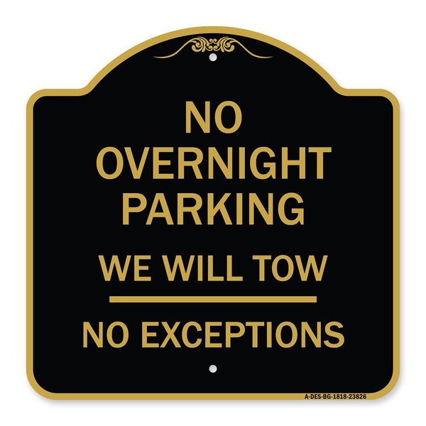 Signmission No Overnight Parking We Will Tow-No Exceptions, Black & Gold Alum Sign, 18" L, 18" H, BG-1818-23826 A-DES-BG-1818-23826